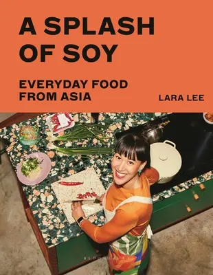 Une touche de soja : La cuisine asiatique au quotidien - A Splash of Soy: Everyday Food from Asia