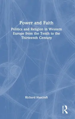 Pouvoir et foi : Politique et religion en Europe occidentale du dixième au treizième siècle - Power and Faith: Politics and Religion in Western Europe from the Tenth to the Thirteenth Century