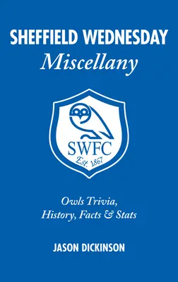 Sheffield Wednesday Miscellany : Trivia, histoire, faits et statistiques sur les Hiboux - Sheffield Wednesday Miscellany: Owls Trivia, History, Facts & STATS