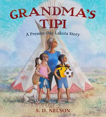 Le tipi de grand-mère : L'histoire d'un Lakota d'aujourd'hui - Grandma's Tipi: A Present-Day Lakota Story