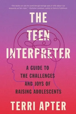 L'interprète des adolescents : Un guide sur les défis et les joies de l'éducation des adolescents - The Teen Interpreter: A Guide to the Challenges and Joys of Raising Adolescents