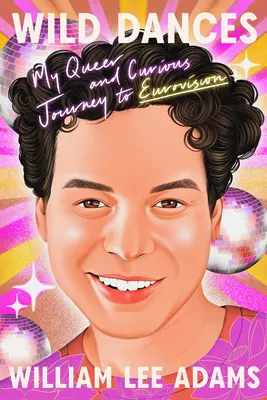 Danses sauvages : Mon voyage queer et curieux à l'Eurovision - Wild Dances: My Queer and Curious Journey to Eurovision