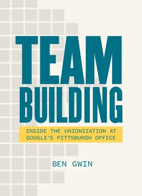 La construction d'une équipe : Un mémoire sur la famille et la lutte pour les droits des travailleurs - Team Building: A Memoir about Family and the Fight for Workers' Rights