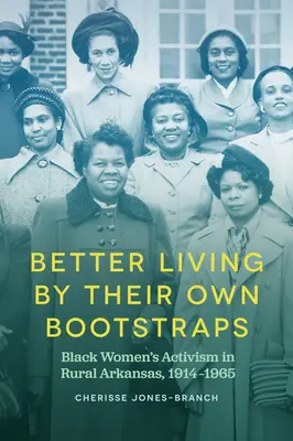 Mieux vivre par ses propres moyens : Le militantisme des femmes noires dans l'Arkansas rural, 1914-1965 - Better Living by Their Own Bootstraps: Black Women's Activism in Rural Arkansas, 1914-1965