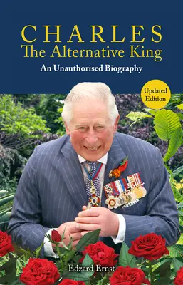 Charles, le roi alternatif : Une biographie non autorisée - Charles, the Alternative King: An Unauthorised Biography