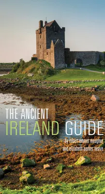 Le guide de l'Irlande ancienne : Guide de l'explorateur - The Ancient Ireland Guide: An Explorer's Guide