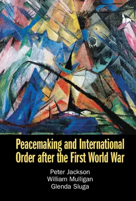 Le rétablissement de la paix et l'ordre international après la Première Guerre mondiale - Peacemaking and International Order After the First World War