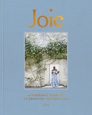 Joie : un guide parisien pour célébrer la bonne vie - Joie: A Parisian's Guide to Celebrating the Good Life