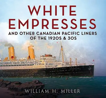 White Empresses et autres paquebots du Canadien Pacifique des années 1920 et 1930 - White Empresses and Other Canadian Pacific Liners of the 1920s & 30s