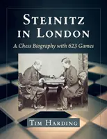 Steinitz à Londres : Une biographie des échecs avec 623 parties - Steinitz in London: A Chess Biography with 623 Games