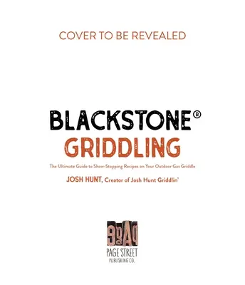 Blackstone(r) Griddling : Le guide ultime pour des recettes époustouflantes sur votre gril à gaz d'extérieur - Blackstone(r) Griddling: The Ultimate Guide to Show-Stopping Recipes on Your Outdoor Gas Griddle