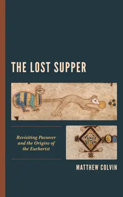 La Cène perdue : Revoir la Pâque et les origines de l'Eucharistie - The Lost Supper: Revisiting Passover and the Origins of the Eucharist
