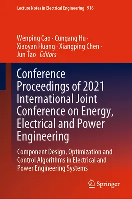 Conference Proceedings of 2021 International Joint Conference on Energy, Electrical and Power Engineering : Conception, optimisation et contrôle des composants - Conference Proceedings of 2021 International Joint Conference on Energy, Electrical and Power Engineering: Component Design, Optimization and Control