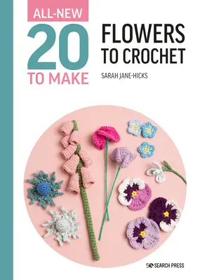 Tout nouveau vingt à faire : Fleurs à crocheter - All-New Twenty to Make: Flowers to Crochet