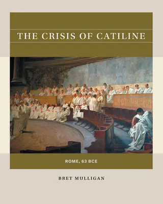 La crise de Catiline : Rome, 63 av. - The Crisis of Catiline: Rome, 63 Bce