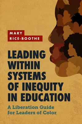 Diriger au sein des systèmes d'inégalité dans l'éducation : Un guide de libération pour les leaders de couleur - Leading Within Systems of Inequity in Education: A Liberation Guide for Leaders of Color