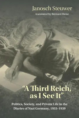 Le troisième Reich, tel que je le vois » - Politique, société et vie privée dans les journaux intimes de l'Allemagne nazie, 1933-1939 - Third Reich, as I See It