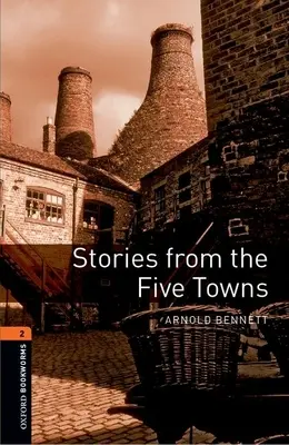 Bibliothèque Oxford Bookworms : Histoires des cinq villes : Niveau 2 : Vocabulaire de 700 mots - Oxford Bookworms Library: Stories from the Five Towns: Level 2: 700-Word Vocabulary