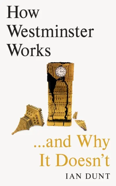 Comment Westminster fonctionne ... et pourquoi il ne fonctionne pas - How Westminster Works . . . and Why It Doesn't