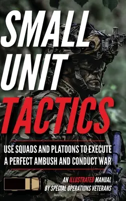 Tactiques des petites unités : Un manuel illustré - Small Unit Tactics: An Illustrated Manual