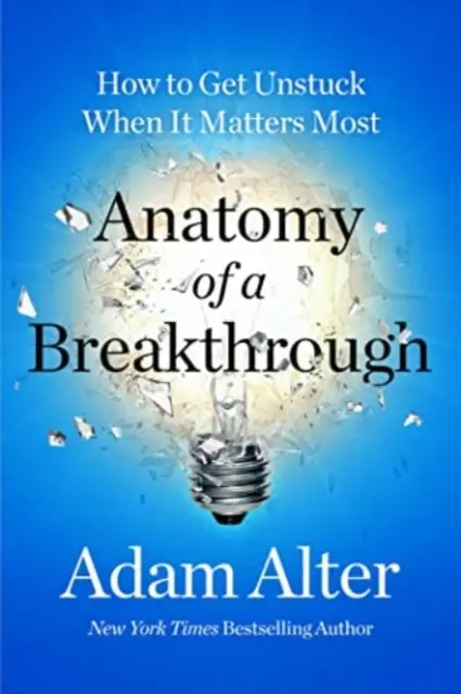 Anatomie d'une percée - Comment se débloquer quand c'est le plus important - Anatomy of a Breakthrough - How to Get Unstuck When It Matters Most