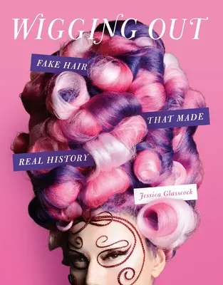 La perruque : Les faux cheveux qui ont marqué l'histoire - Wigging Out: Fake Hair That Made Real History