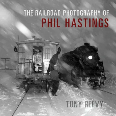 La photographie ferroviaire de Phil Hastings - The Railroad Photography of Phil Hastings