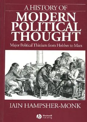 Une histoire de la pensée politique moderne : Les grands penseurs politiques de Hobbes à Marx - A History of Modern Political Thought: Major Political Thinkers from Hobbes to Marx