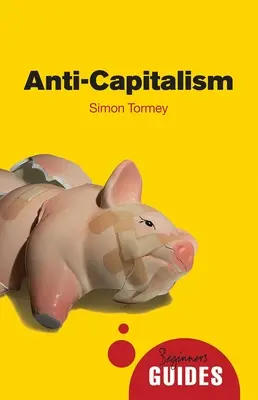 L'anticapitalisme : Guide du débutant - Anti-Capitalism: A Beginner's Guide