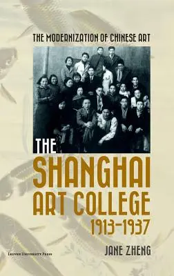 La modernisation de l'art chinois : L'école des beaux-arts de Shanghai, 1913-1937 - The Modernization of Chinese Art: The Shanghai Art College, 1913-1937