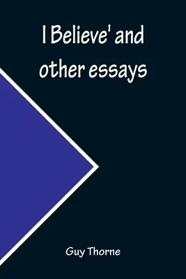 Je crois » et autres essais - I Believe' and other essays