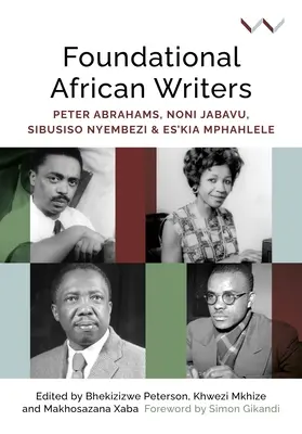 Écrivains africains fondamentaux : Peter Abrahams, Noni Jabavu, Sibusiso Nyembezi et Es'kia Mphahlele - Foundational African Writers: Peter Abrahams, Noni Jabavu, Sibusiso Nyembezi and Es'kia Mphahlele