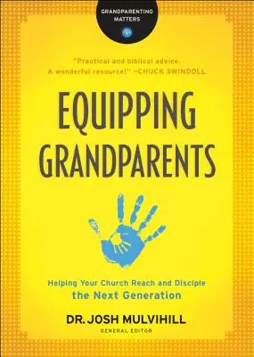 Équiper les grands-parents : Aider votre église à atteindre la prochaine génération et à en faire un disciple - Equipping Grandparents: Helping Your Church Reach and Disciple the Next Generation