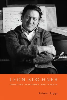 Leon Kirchner : Compositeur, interprète et professeur - Leon Kirchner: Composer, Performer, and Teacher