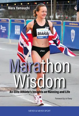 Marathon Wisdom - Les idées d'un athlète d'élite sur la course à pied et la vie - Marathon Wisdom - An Elite Athlete's Insights on Running and Life