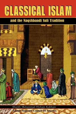 L'islam classique et la tradition soufie naqshbandi - Classical Islam and the Naqshbandi Sufi Tradition