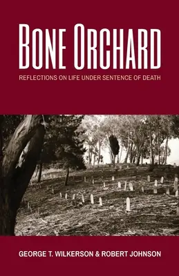 Verger d'os : Réflexions sur la vie sous peine de mort - Bone Orchard: Reflections on Life Under Sentence of Death