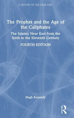 Le Prophète et l'âge des califats : Le Proche-Orient islamique du VIe au XIe siècle - The Prophet and the Age of the Caliphates: The Islamic Near East from the Sixth to the Eleventh Century