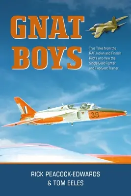 Gnat Boys : True Tales from Raf, Indian and Finnish Fighter Pilots Who Flewed the Single-Seat Training and Fighter Aircraft (en anglais) - Gnat Boys: True Tales from Raf, Indian and Finnish Fighter Pilots Who Flew the Single-Seat Training and Fighter Aircraft