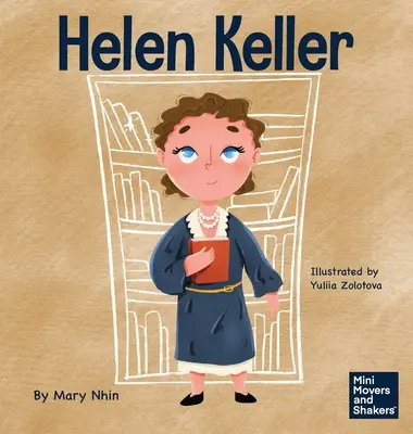 Helen Keller : Un livre pour enfants sur la façon de surmonter les handicaps - Helen Keller: A Kid's Book About Overcoming Disabilities