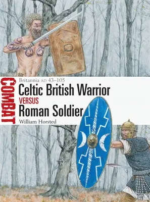 Guerrier celte britannique contre soldat romain : Britannia Ad 43-105 - British Celtic Warrior Vs Roman Soldier: Britannia Ad 43-105