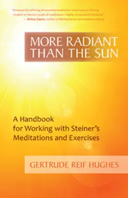 Plus radieux que le soleil : Un manuel pour travailler avec les méditations et les exercices de Steiner - More Radiant Than the Sun: A Handbook for Working with Steiner's Meditations and Exercises