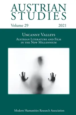 Austrian Studies Vol. 29 : Uncanny Valleys : Littérature et cinéma autrichiens du nouveau millénaire - Austrian Studies Vol. 29: Uncanny Valleys: Austrian Literature and Film in the New Millennium