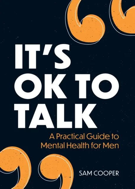 C'est bon de parler - Un guide pratique de la santé mentale pour les hommes - It's OK to Talk - A Practical Guide to Mental Health for Men