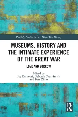 Musées, histoire et expérience intime de la Grande Guerre : amour et douleur - Museums, History and the Intimate Experience of the Great War: Love and Sorrow