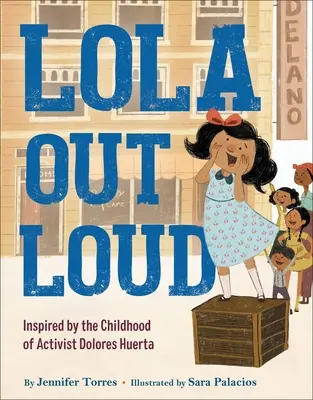 Lola Out Loud : Inspiré par l'enfance de l'activiste Dolores Huerta - Lola Out Loud: Inspired by the Childhood of Activist Dolores Huerta