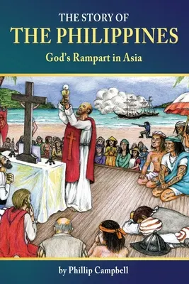 L'histoire des Philippines : Le rempart de Dieu en Asie - The Story of the Philippines: God's Rampart in Asia