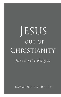 Jésus hors du christianisme : Jésus n'est pas une religion - Jesus out of Christianity: Jesus is not a Religion