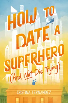 Comment sortir avec un super-héros (et ne pas mourir en essayant) - How to Date a Superhero (and Not Die Trying)