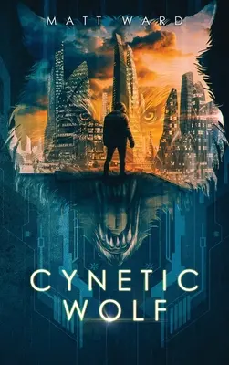 Cynetic Wolf : Un roman dystopique de science-fiction et de techno-thriller pour YA - Cynetic Wolf: A YA Dystopian Sci-Fi Techno Thriller Novel